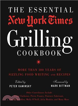 The Essential New York Times Grilling Cookbook ─ More Than 100 Years of Sizzling Food Writing and Recipes