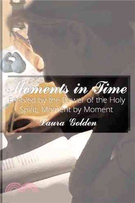 Moments in Time ― Enabled by the Power of the Holy Spirit, Moment by Moment