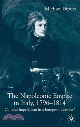 The Napoleonic Empire In Italy 1796-1814—Cultural Imperialism In A European Context?