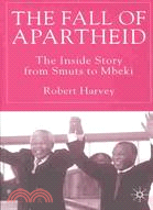 The Fall of Apartheid: The Inside Story from Smuts to Mbeki