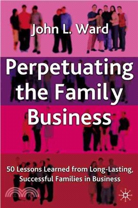 Perpetuating the Family Business: 50 Lessons Learned from Long-Lasting, Successful Families in Business