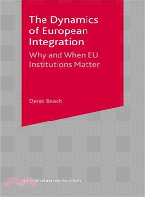 The Dynamics Of European Integration ― Why And When EU Institutions Matter