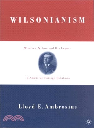 Wilsonianism ― Woodrow Wilson and His Legacy in American Foreign Relations