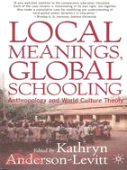 Local Meanings, Global Schooling: Anthropology and World Culture Theory