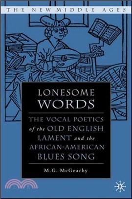 Lonesome Words：The Vocal Poetics of the Old English Lament and the African-American Blues Song