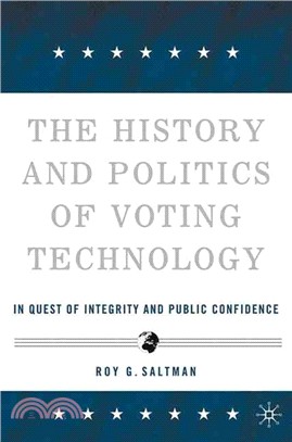 The History And Politics Of Voting Technology ― In quest of Integrity and PUblic Confidence