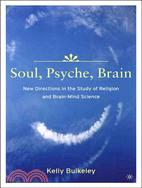 Soul, Psyche, Brain: New Directions in the Study of Religion and Brain - Mind Science
