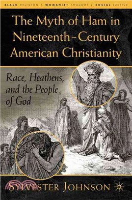 The Myth Of Ham In Nineteenth-Century American Christianity: Race, Heathens, And The People Of God