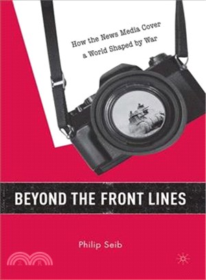 Beyond the Front Lines ― How the News Media Cover a World Shaped by War