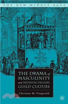 The Drama of Masculinity and Medieval English Guild Culture