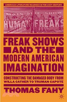 Freak Shows and the Modern American Imagination: Constructing the Damaged Body from Willa Cather to Truman Capote