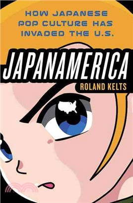 Japanamerica :how Japanese pop culture has invaded the U.S. /