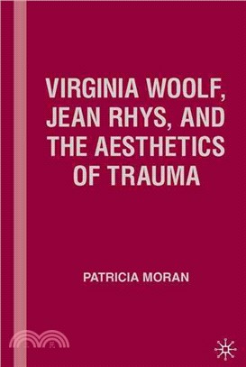 Virginia Woolf, Jean Rhys, and the Aesthetics of Trauma