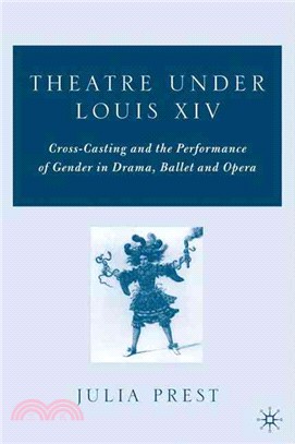 Theatre Under Louis XIV ― Cross-casting and the Performance of Gender in Drama, Ballet, and Opera