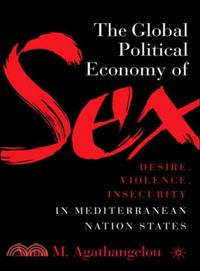 The Global Political Economy of Sex ― Desire, Violence, And Insecurity in Mediterranean Nation States