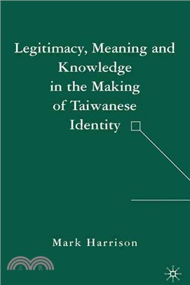 Legitimacy, Meaning And Knowledge in the Making of Taiwanese Identity