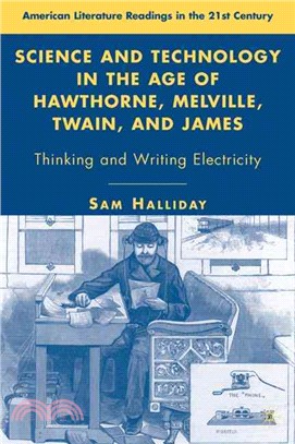 Science and Technology in the Age of Hawthorne, Melville, Twain, and James ― Thinking and Writing Electricity