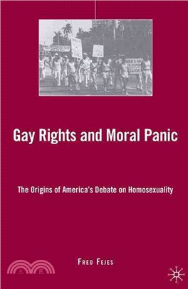 Gay Rights and Moral Panic: The Origins of America's Debate on Homosexuality