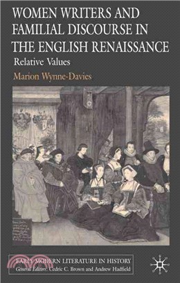 Women Writers And Familial Discourse in the English Renaissance: Relative Values