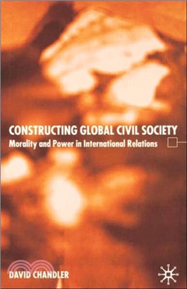 Constructing Global Civil Society：Morality and Power in International Relations