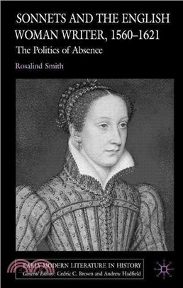 Sonnets And The English Woman Writer, 1560-1621: The Politics Of Absence