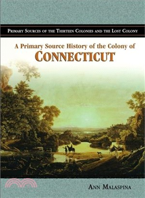 A Primary Source History of the Colony of Connecticut