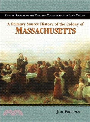 A Primary Source History of the Colony of Massachusetts