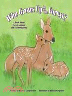 Who Grows Up in the Forest?: A Book About Forest Animals and Their Offspring