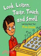 Look, Listen, Taste, Touch, and Smell: Learning About Your Five Senses