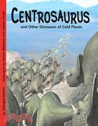 Centrosaurus: and Other Dinosaurs of Cold Places