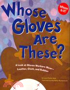 Whose Gloves Are These?: A Look at Gloves Workers Wear - Leather, Cloth, and Rubber