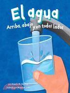 El Agua/Water ─ Arriba, Abajo Y En Todos Lados/ Up, Down, and All Around