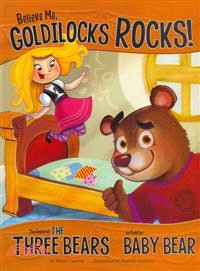 Believe Me, Goldilocks Rocks! ─ The Story of the Three Bears As Told by Baby Bear