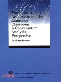 The Interactional Architecture Of The Language Classroom: A Conversation Analysis Perspective