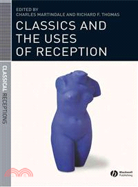 Classics And The Uses Of Reception