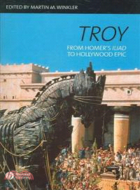Troy: From Homer'S Iliad To Hollywood Epic