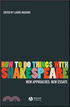 How To Do Things With Shakespeare - New Approaches, New Essays