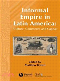 Informal empire in Latin America :  culture, commerce and capital /