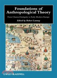 Foundations Of Anthropological Theory - From Classical Antiquity To Early Modern Europe