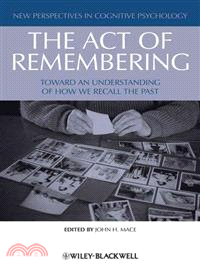 THE ACT OF REMEMBERING - TOWARD AN UNDERSTANDING OF HOW WE RECALL THE PAST