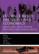 Evidence-Based Decisions and Economics:Health Care, Social Welfare, Education and Criminal Justice