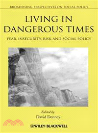 Living In Dangerous Times - Fear, Insecurity, Riskand Social Policy