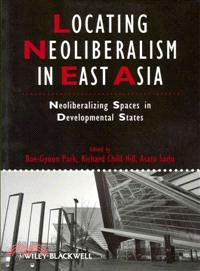 Locating Neoliberalism In East Asia - Neoliberalizing Spaces In Developmental States