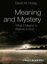 Meaning And Mystery - What It Means To Believe In God