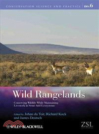 Wild Rangelands - Conserving Wildlife While Maintaining Livestock In Semi-Arid Ecosystems