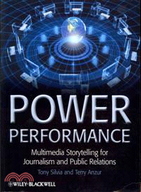 Power Performance - Multimedia Storytelling For Journalism And Public Relations