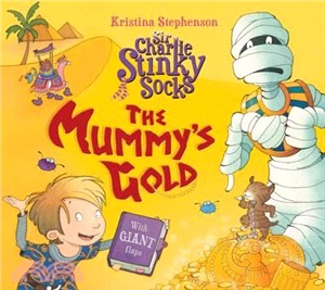 Sir Charlie Stinkysocks & The Mummy'S Gold