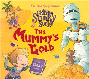 Sir Charlie Stinkysocks & The Mummy'S Gold