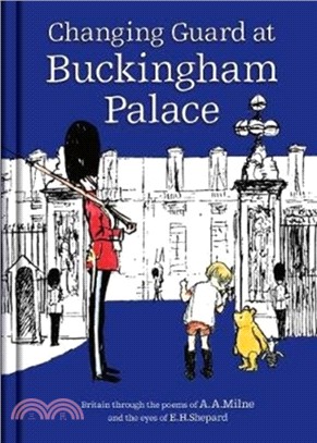 Winnie-the-Pooh: Changing Guard at Buckingham Palace：Britain through the eyes of A. A. Milne and E. H. Shepard