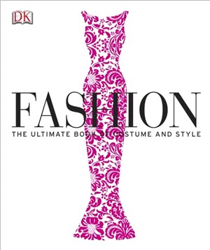 Fashion : The Ultimate Book of Costume and Style